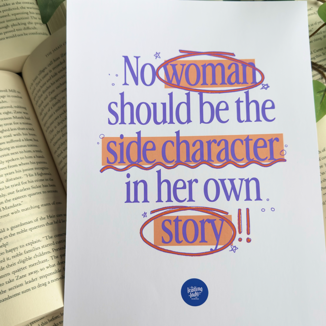 No Woman Should Be The Side Character Print