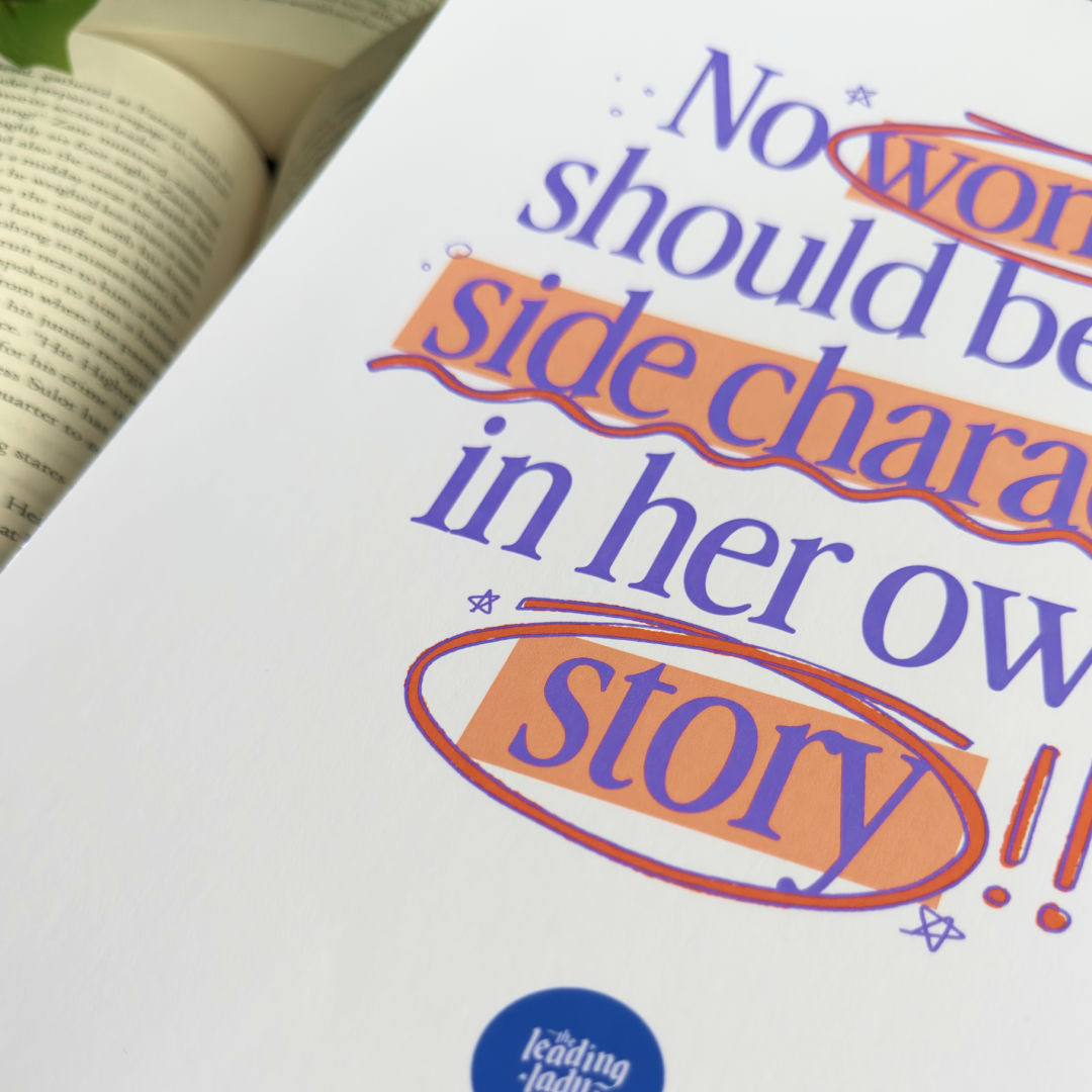 No Woman Should Be The Side Character Print